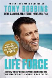 Icon image Life Force: How New Breakthroughs in Precision Medicine Can Transform the Quality of Your Life & Those You Love