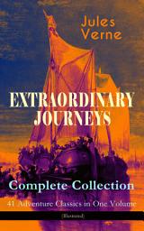 Icon image EXTRAORDINARY JOURNEYS – Complete Collection: 41 Adventure Classics in One Volume (Illustrated): Science Fiction, Adventure, Mystery and Suspense: Journey to the Centre of the Earth, From the Earth to the Moon, Twenty Thousand Leagues under the Sea and many more