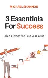Icon image 3 Essentials For Success: Sleep, Exercise And Positive Thinking