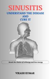 Icon image SINUSITIS : UNDERSTAND THE DISEASE AND CURE IT