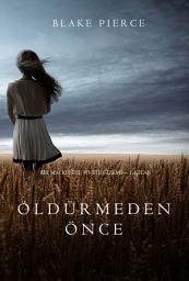 Icon image Öldürmeden Önce (Bir Mackenzie White Gizemi—1. Kitap)