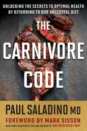 Icon image The Carnivore Code: Unlocking the Secrets to Optimal Health by Returning to Our Ancestral Diet