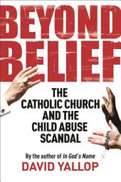 Icon image Beyond Belief: The Catholic Church and the Child Abuse Scandal