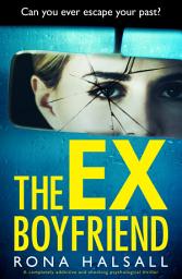 Icon image The Ex-Boyfriend: A completely addictive and shocking psychological thriller