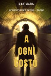 Icon image A Ogni Costo (Un thriller di Luke Stone—Libro Primo)