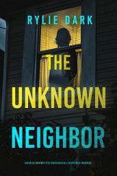 Icon image The Unknown Neighbor (An Aria Brandt Psychological Thriller—Book Three)