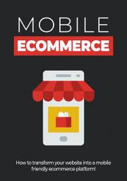 Icon image Mobile Ecommerce: How to transform your website into a mobile friendly ecommerce platform!