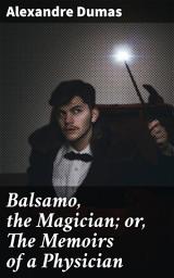 Icon image Balsamo, the Magician; or, The Memoirs of a Physician: A Spellbinding Tale of Deception, Romance, and Revolution