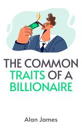 Icon image The Common Traits of a Billionaire