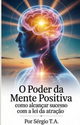 Icon image O Poder da Mente Positiva Como Alcançar Sucesso com a Lei da Atração