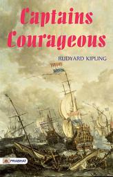 Icon image Captains Courageous: CAPTAINS COURAGEOUS by Rudyard Kipling: A Tale of Redemption and Growth on the High Seas