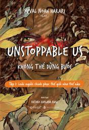 Icon image Unstoppable Us - Không thể dừng bước (Tập 1): Loài người chinh phục thế giới như thế nào