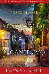 Icon image Messo a tacere da un incantesimo (Un giallo intimo e leggero di Lacey Doyle–Libro 7)
