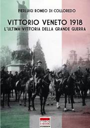 Icon image Vittorio Veneto 1918: L'utima vittoria della Grande Guerra