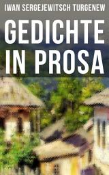 Icon image Gedichte in Prosa: Die schönsten und reifsten Schöpfungen von Ivan Sergejevich Turgenev