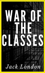 Icon image War Of The Classes: Popular Books by Jack London : All times Bestseller Demanding Books