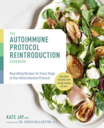 Icon image Autoimmune Protocol Reintroduction Cookbook: Nourishing Recipes for Every Stage of Your Reintroduction Protocol - Includes Recipes for The 4 Stages of AIP!