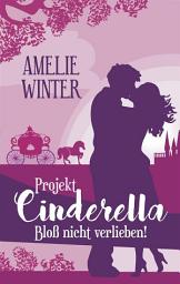 Icon image Projekt Cinderella - Bloß nicht verlieben!: Liebesroman