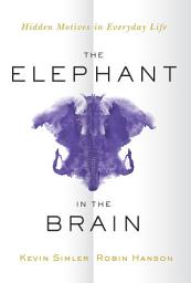 Icon image The Elephant in the Brain: Hidden Motives in Everyday Life