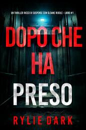 Icon image Dopo Che Ha Preso (Un thriller ricco di suspense con Sloane Riddle - Libro 1)