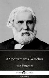 Icon image A Sportsman’s Sketches by Ivan Turgenev - Delphi Classics (Illustrated)