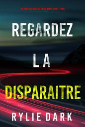 Icon image Regardez-la disparaitre (Un thriller à suspense de Mia North du FBI – Tome 4)