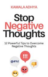 Icon image Stop Negative Thoughts: 12 Powerful Tips to Overcome Negative Thoughts
