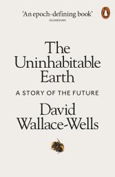 Icon image The Uninhabitable Earth: A Story of the Future