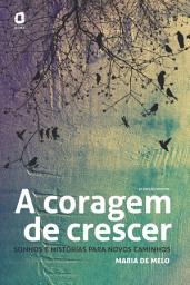 Icon image A coragem de crescer: Sonhos e histórias para novos caminhos, Edição 2