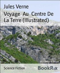 Icon image Voyage Au Centre De La Terre (Illustrated)