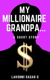 Icon image My Millionaire Grandpa: A Short Story