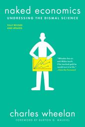 Icon image Naked Economics: Undressing the Dismal Science: Edition 3
