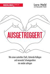 Icon image Ausgetriggert: Wie einen autoritäre Chefs, lästernde Kollegen und nervende Schwiegereltern nie wieder aufregen