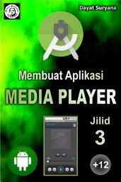 Icon image Android Studio Jilid 3: Membuat aplikasi Media Player dengan software “Android Studio”