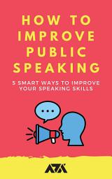 Icon image How To Improve Public Speaking: 5 Smart Ways to Improve your Speaking Skills