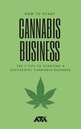 Icon image How To Start Cannabis Business: Top 7 Tips to Starting a Successful Cannabis Business