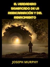 Icon image El verdadero significado de la Reencarnación y del Renacimiento (Traducido)