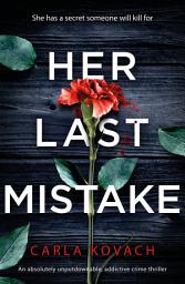 Icon image Her Last Mistake: An absolutely unputdownable, addictive crime thriller