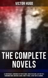 Icon image The Complete Novels: Les Misérables, Hunchback of Notre-Dame, Hans of Iceland, Last Day of a Condemned Man, Man Who Laughs, Ninety-Three, A Fight with a Cannon…