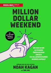 Icon image Million Dollar Weekend: Wie man in nur 48 Stunden überraschend einfach ein millionenschweres Business aufbaut. Vom Arbeitnehmer zum erfolgreichen Gründer in nur einem Wochenende