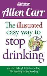 Icon image The Illustrated Easy Way to Stop Drinking: Free At Last!