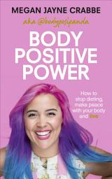 Icon image Body Positive Power: How to stop dieting, make peace with your body and live