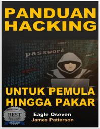 Icon image Panduan Hacking Untuk Pemula Hingga Pakar: James Patterson