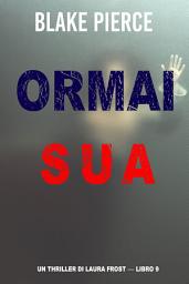 Icon image Ormai sua (Un Thriller di Laura Frost — Libro 9)