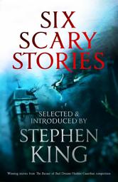Icon image Six Scary Stories: Selected and Introduced by Stephen King