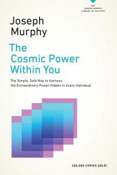 Icon image The Cosmic Power Within You: The Simple, Safe Way to Harness the Extraordinary Power Hidden in Every Individual