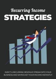 Icon image Recurring Income Strategies: Inject a recurring revenue stream into your business and skyrocket your income instantly!
