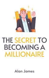 Icon image The Secret to Becoming a Millionaire
