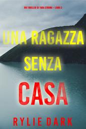 Icon image Una ragazza senza casa (Un thriller di Tara Strong – Libro 2)