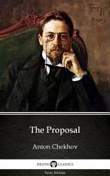 Icon image The Proposal by Anton Chekhov - Delphi Classics (Illustrated)